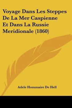 Paperback Voyage Dans Les Steppes De La Mer Caspienne Et Dans La Russie Meridionale (1860) [French] Book