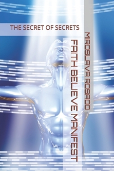 Paperback Faith Believe Manifest: The Secret of Secrets Book