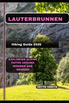 Paperback Lauterbrunnen Hiking Guide 2026: Exploring Alpine Paths Around Mürren and Wengen Book