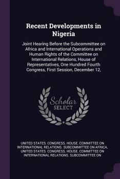 Recent developments in Nigeria: joint hearing before the Subcommittee on Africa and International Operations and Human Rights of the Committee on ... Fourth Congress, first session, December 12,