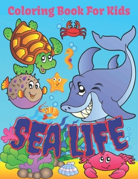 Sea Life Coloring Book For Kids: Ocean animals coloring book for kids ages 4-8. (Kids Coloring Book)