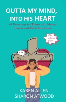 Paperback Outta My Mind, Into His Heart: 60 Devotions for Those with Mental Illness and Their Advocates Book