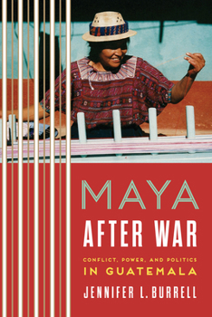 Paperback Maya after War: Conflict, Power, and Politics in Guatemala Book