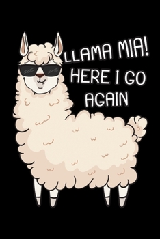 Llama Mia! Here I Go Again: Alpaca Notebook to Write in, 6x9, Lined, 120 Pages Journal