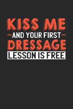 Kiss me and your first Dressage lesson is free: 6x9 | notebook | dot grid | 120 pages | Kiss me | Flirt