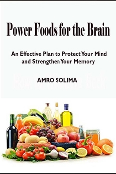 Power Foods for the Brain: An Effective Plan to Protect Your Mind and Strengthen Your Memory