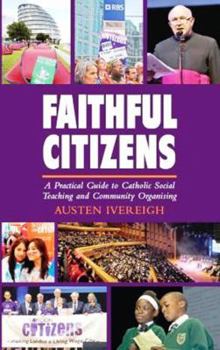 Paperback Faithful Citizens: A Practical Guide to Catholic Social Teaching and Community Organising Book