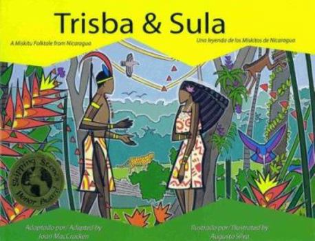 Hardcover Trisba & Sula: A Miskitu Folktale from Nicaragua/Una Leyenda de Los Miskitos de Nicaragua [Spanish] Book