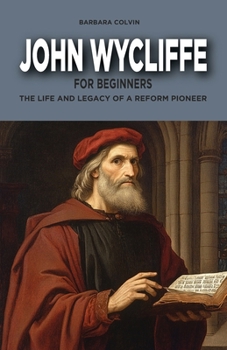 Paperback John Wycliffe for Beginners: The Life and Legacy of a Reform Pioneer Book