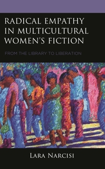 Hardcover Radical Empathy in Multicultural Women's Fiction: From the Library to Liberation Book