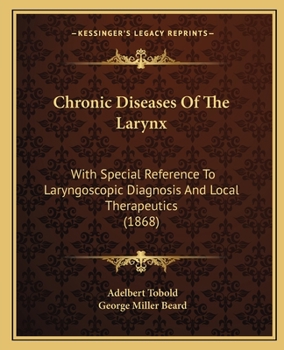 Paperback Chronic Diseases Of The Larynx: With Special Reference To Laryngoscopic Diagnosis And Local Therapeutics (1868) Book