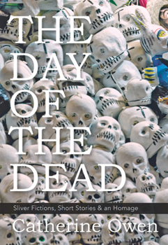 Paperback The Day of the Dead: Sliver Fictions, Short Stories & an Homage Book