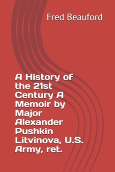 Paperback A History of the 21st Century A Memoir by Major Alexander Pushkin Litvinova, U.S. Army, ret. Book