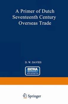 Paperback A Primer of Dutch Seventeenth Century Overseas Trade Book