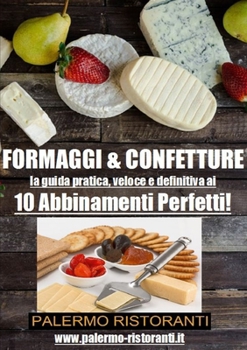 Paperback Formaggi E Confetture: la guida pratica, veloce e definitiva ai 10 abbinamenti perfetti [Italian] Book