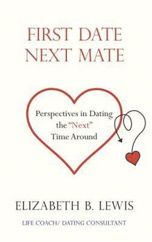 First Date Next Mate: Perspectives in Dating the Next Time Around