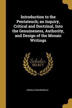 Paperback Introduction to the Pentateuch; an Inquiry, Critical and Doctrinal, Into the Genuineness, Authority, and Design of the Mosaic Writings Book