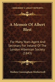 Paperback A Memoir Of Albert Blest: For Many Years Agent And Secretary For Ireland Of The London Hibernian Society (1843) Book