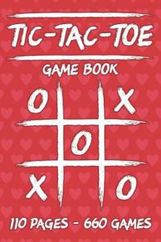 Tic-Tac-Toe Game Book: 110 Game Sheets - 660 Tic-Tac-Toe Blank Games - 6" x 9" Soft Cover Book for Kids for Traveling & Summer Vacations - Red Hearts