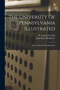 Paperback The University Of Pennsylvania Illustrated: And, A Sketch Of Franklin Field Book