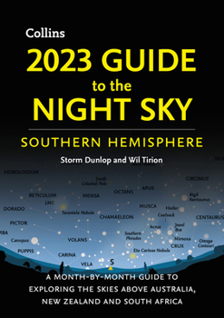 Paperback 2023 Guide to the Night Sky Southern Hemisphere: A Month-By-Month Guide to Exploring the Skies Above Australia, New Zealand, and South Africa Book