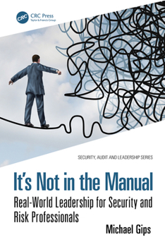 Paperback It's Not in the Manual: Real-World Leadership for Security and Risk Professionals Book
