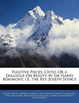 Paperback Fugitive Pieces: Crito; Or a Dialogue on Beauty, by Sir Harry Beaumont, i.e. the Rev. Joseph Spence Book