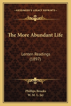 Paperback The More Abundant Life: Lenten Readings (1897) Book