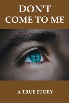 Paperback Don't Come To Me: A True Story: Book Based On Real Life Stories Book