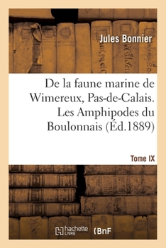 Paperback Contributions à l'étude de la faune marine de Wimereux, Pas-de-Calais: Tome IX. Les amphipodes du Boulonnais [French] Book
