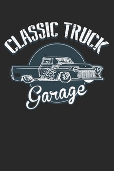 Classic Truck Garage: Dot Grid Classic Truck Garage  / Journal Gift - Large ( 6 x 9 inches ) - 120 Pages || Softcover
