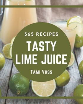 Paperback 365 Tasty Lime Juice Recipes: Lime Juice Cookbook - Where Passion for Cooking Begins Book