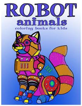 Paperback Robot animals Coloring Books for Kids: coloring books for kids ages 8-12 Book