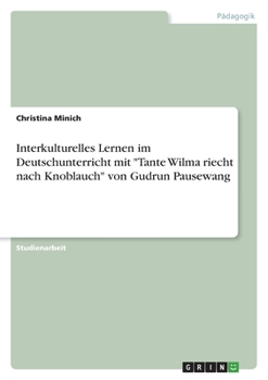 Interkulturelles Lernen im Deutschunterricht mit "Tante Wilma riecht nach Knoblauch" von Gudrun Pausewang