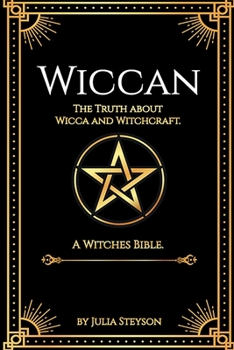 Paperback Wiccan: The Truth about Wicca and Witchcraft: The Truth about Wicca and Witchcraft: A Witches Bible (including Witches Herbs) Book