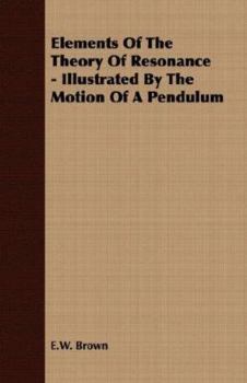 Paperback Elements Of The Theory Of Resonance - Illustrated By The Motion Of A Pendulum Book