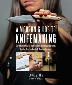 Paperback A Modern Guide to Knifemaking: Step-By-Step Instruction for Forging Your Own Knife from Expert Bladesmiths, Including Making Your Own Handle, Sheath Book
