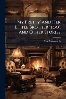 'my Pretty' And Her Little Brother 'too', And Other Stories