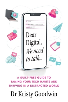 Paperback Dear Digital, We need to talk: A guilt-free guide to taming your tech habits and thriving in a distracted world Book