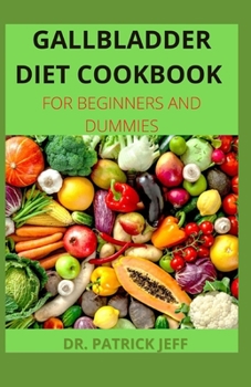 Paperback Gallbladder Diet Cookbook for Beginners and Dummies: 50+ Fresh And Delicious Recipes for a healthy life after gallbladder removal surgery Book