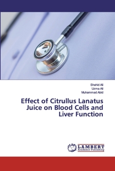Paperback Effect of Citrullus Lanatus Juice on Blood Cells and Liver Function Book