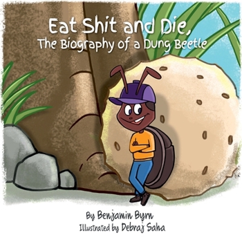 Paperback Eat Shit and Die: The Biography of a Dung Beetle Book