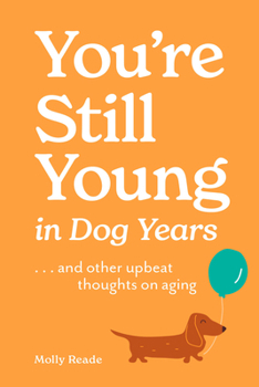 Paperback You're Still Young in Dog Years: . . . and Other Upbeat Thoughts on Aging Book