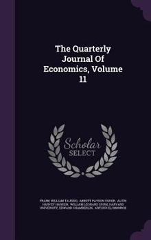 The Quarterly Journal Of Economics, Volume 11...