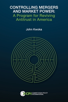 Controlling Mergers and Market Power: A Program for Reviving Antitrust in America