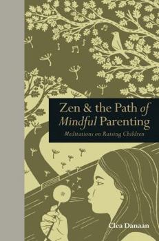 Hardcover Zen & the Path of Mindful Parenting: Meditations on Raising Children Book
