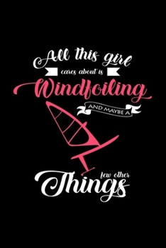 All this girl cares about is windfoiling: 6x9 Windfoil | blank with numbers paper | notebook | notes