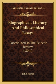 Paperback Biographical, Literary, And Philosophical Essays: Contributed To The Eclectic Review (1844) Book