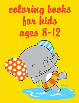 Paperback Coloring Books For Kids Ages 8-12: An Adorable Coloring Book with funny Animals, Playful Kids for Stress Relaxation Book