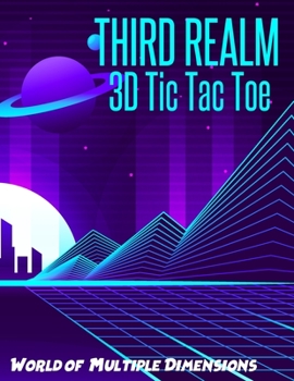 Paperback Third Realm 3D Tic Tac Toe: Blank Game Book, Children and Adults Will Enjoy Playing Critical Thinking Puzzles Book